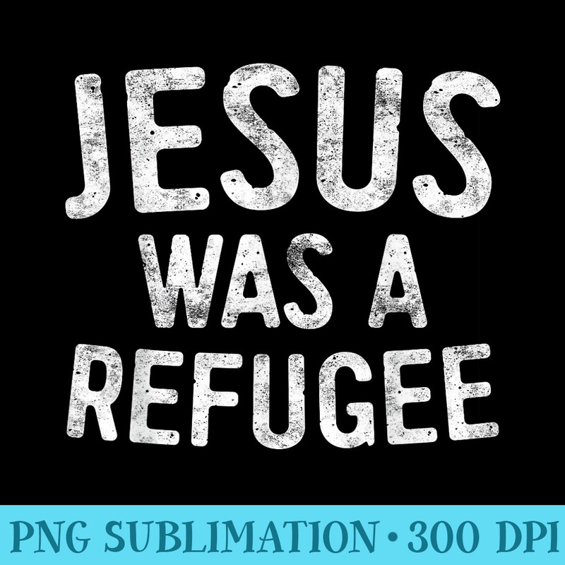 Jesus Was A Refugee T Immigrant - Transparent PNG Resource - Unleash Your Creativity