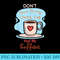 Dont Talk To Me Until Ive Had My Coffee - Download PNG Graphic - Revolutionize Your Designs