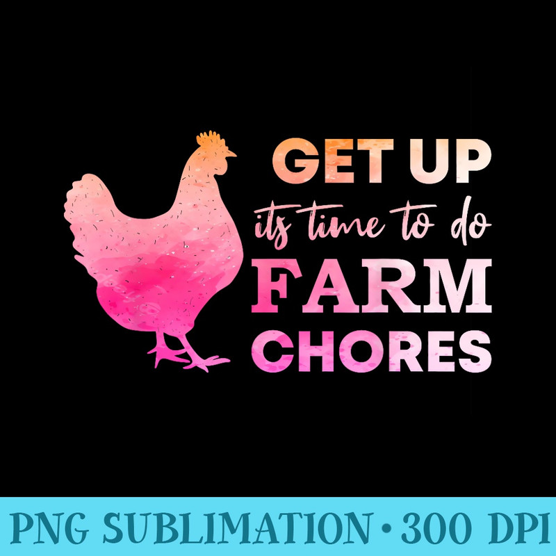 get up its time to do farm chores - High Resolution PNG Design - Unique And Exclusive Designs