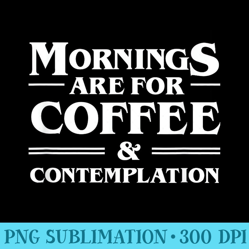 Vintage 90s Mornings Are for Coffee and Contemplation quote - PNG Image File Download - Fashionable and Fearless