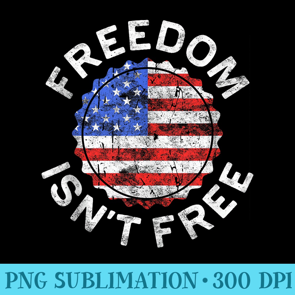 Freedom Isnt Free T 4th of July - High Resolution PNG Clipart - Add a Festive Touch to Every Day