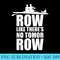 Crew Rowing T Row Sport Mens Women Your Boat Team - High Resolution PNG File - Limited Edition And Exclusive Designs