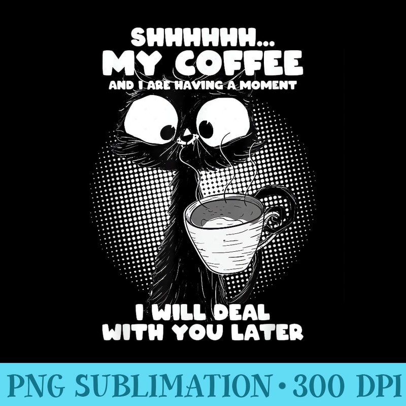 My Coffee And I Are Having A Moment Cat Drinking Coffee - PNG Clipart Download - Enhance Your Apparel with Stunning Detail
