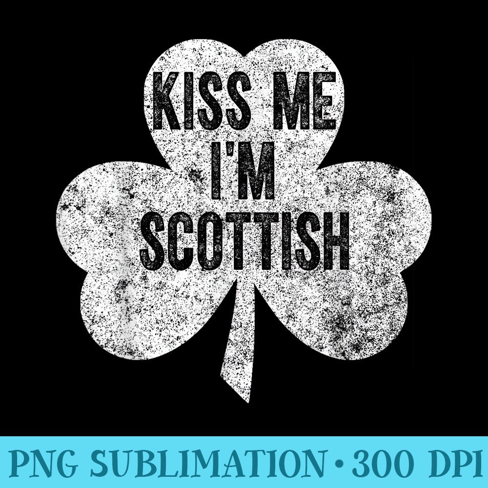 Saint Patricks Day Funny Kiss Me Im Scottish 1606.jpg