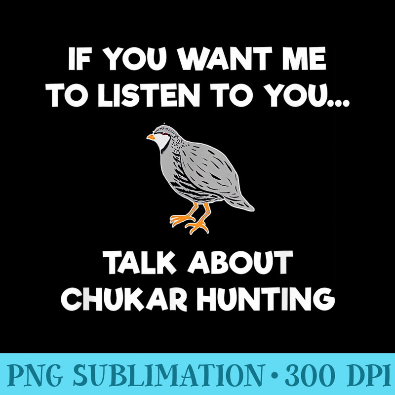 Chukar Hunting T  Funny Hunter Talk - PNG Graphic Resource - Eco Friendly And Sustainable Digital Products
