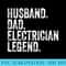Mens Husband Dad Electrician Legend Funny Fathers Day - Transparent PNG Collection - Create with Confidence