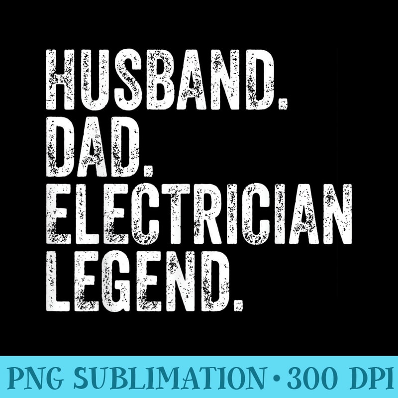 Mens Husband Dad Electrician Legend Funny Fathers Day - Transparent PNG Collection - Create with Confidence