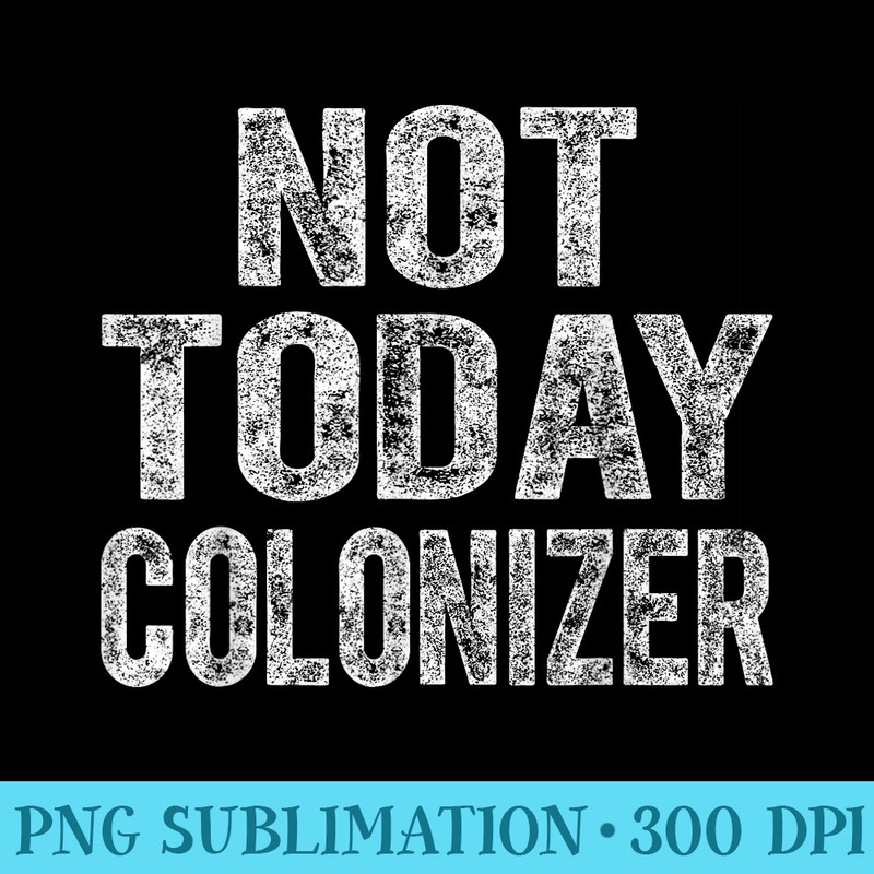 Black History Month Black Pride Not Today Colonizer - Transparent PNG Clipart - Capture Imagination with Every Detail