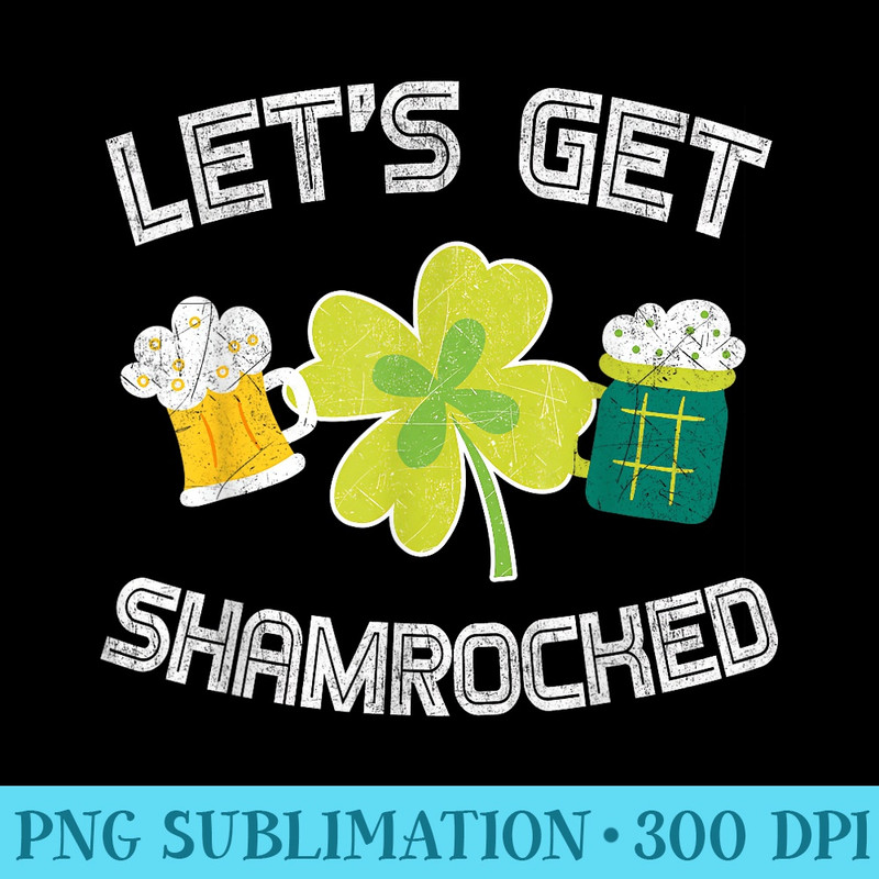 Lets Get Shamrocked Great St Patrick Day - Transparent Shirt Mockup - Perfect for Sublimation Art