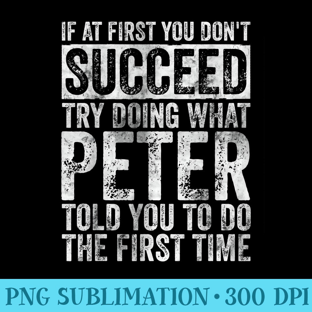 If At First You Dont Succeed Try Doing What Peter - Download Transparent Artwork - Create with Confidence