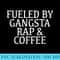 Fueled By Gangsta Rap Coffee Music Coffee Lover - Download Transparent Design - Create with Confidence