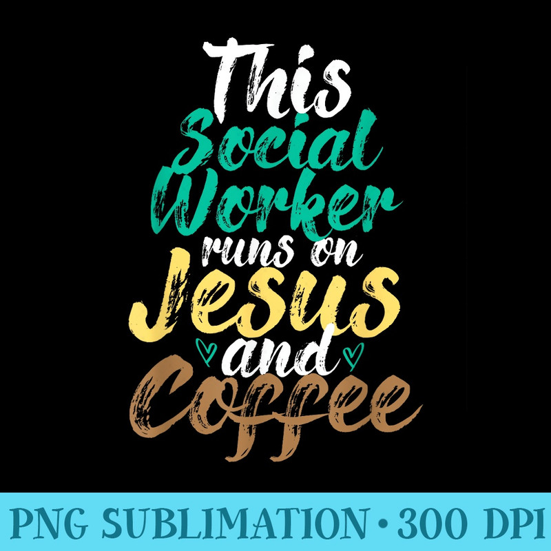 This Social Worker Runs On Jesus And Coffee Social Work - High Resolution PNG Clipart - Unique And Exclusive Designs
