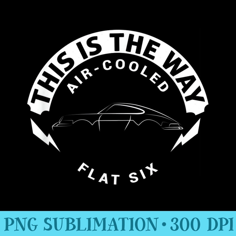 This Is The Way, AirCooled, Flat Six - PNG Resource Download - Bold & Eye-catching