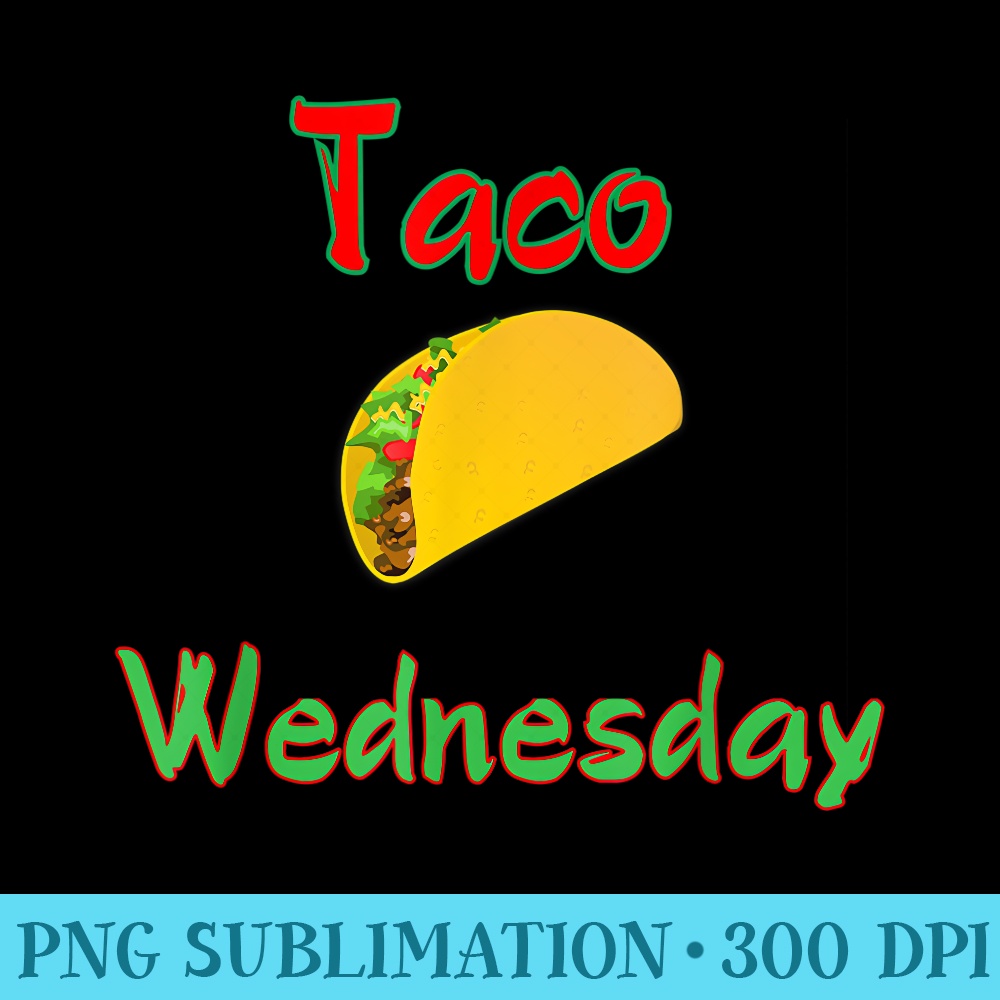 Taco Wednesday Everyday Is Taco Day - PNG Graphic Design - Stunning Sublimation Graphics