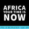 Womens Africa your time is now - PNG Illustration Download - Capture Imagination with Every Detail
