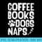 Coffee Books Dogs Naps, Drink Coffee Read Books - PNG Vector Download - Unleash Your Creativity