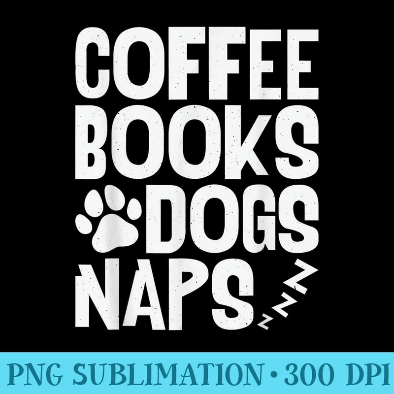 Coffee Books Dogs Naps, Drink Coffee Read Books - PNG Vector Download - Unleash Your Creativity