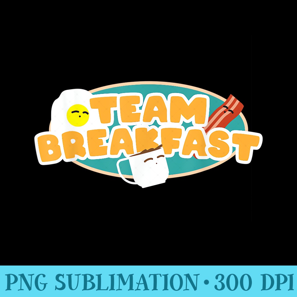 Cute Team Breakfast Meal Coffee Eggs Bacon Delicious Novelty - High Resolution PNG Download - High Resolution And Print-Ready Designs