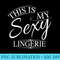 This Is My Sexy Lingerie Womens Underwear - High Resolution PNG Artwork - Unleash Your Creativity