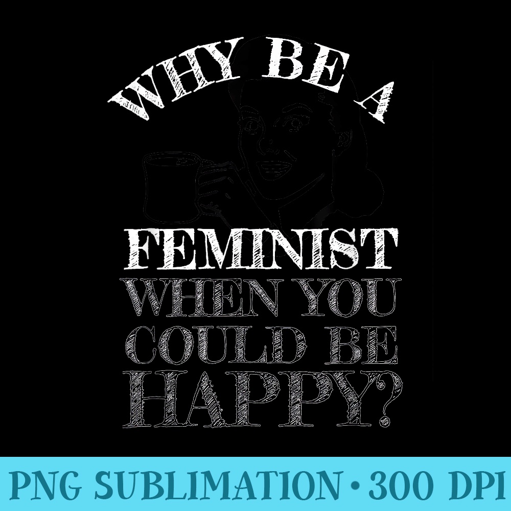 Funny AntiFeminism s Retro Not A Feminist Humor Design - High Resolution PNG Picture - Trendsetting And Modern Collections