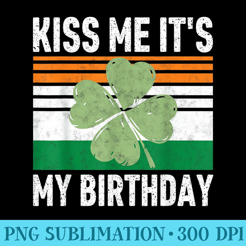 Kiss Me Its My Birthday Funny Saint Patricks Day - Transparent Shirt Design - Limited Edition And Exclusive Designs