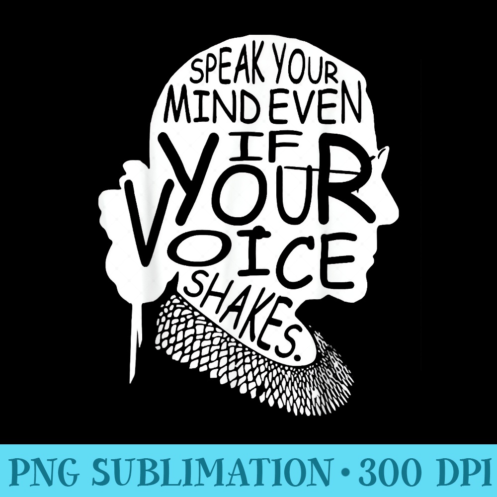 RBG speak your mind if your voice shakes - High Resolution PNG Picture - Easy-To-Print And User-Friendly Designs