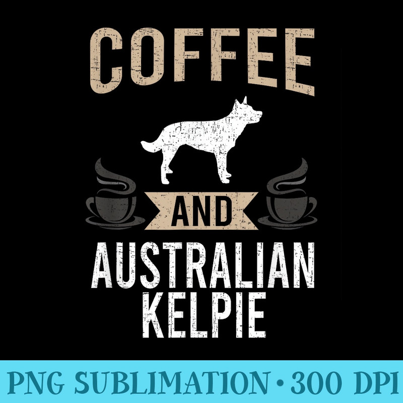 Coffee and Australian Kelpie Dog Lover - PNG Graphic Resource - Unique And Exclusive Designs