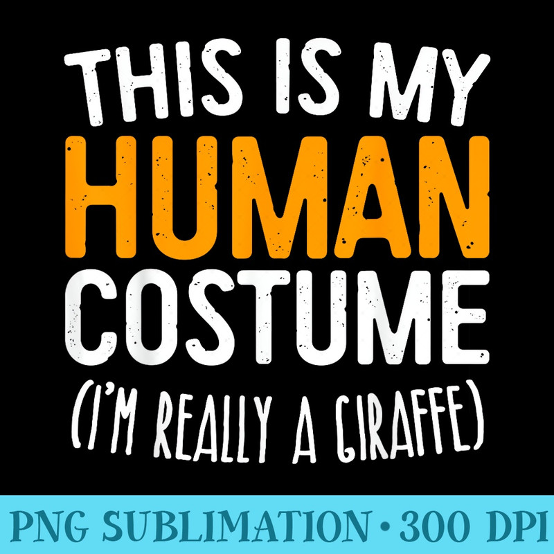 This Is My Human Im Really A Giraffe T - Transparent PNG Design - Stunning Sublimation Graphics