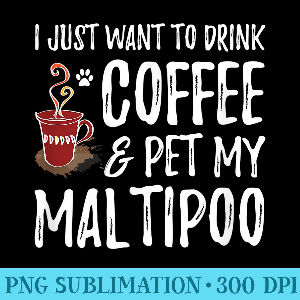 Coffee and Maltipoo Funny Dog Mom or Dog Dad Idea - PNG Image Free Download - Easy-To-Print And User-Friendly Designs