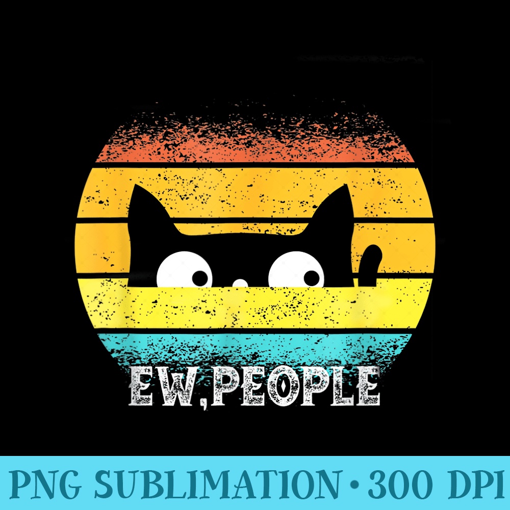 Funny Black Cat Ew, People Meowy Cat Eye Lovers - High Quality PNG files - Trendsetting And Modern Collections