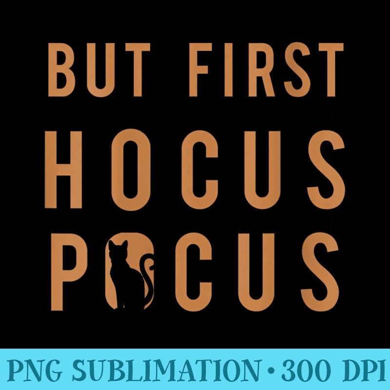 Womens But First Hocus Pocus Black Cat Cutout - Printable PNG Graphics - Add a Festive Touch to Every Day
