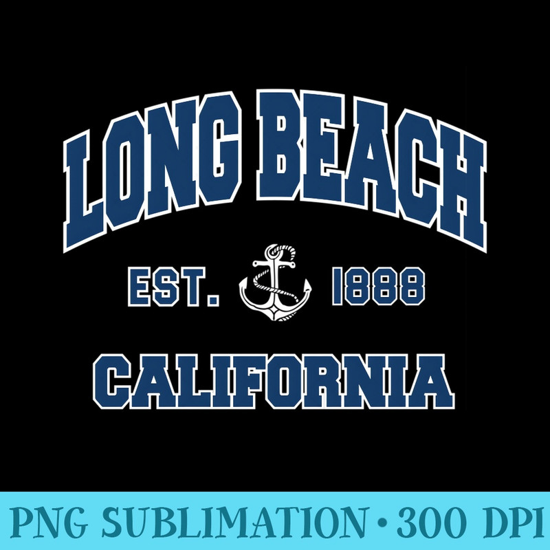 Long Beach California Long Beach CA Sweatshirt - Exclusive PNG designs - Instantly Transform Your Sublimation Projects
