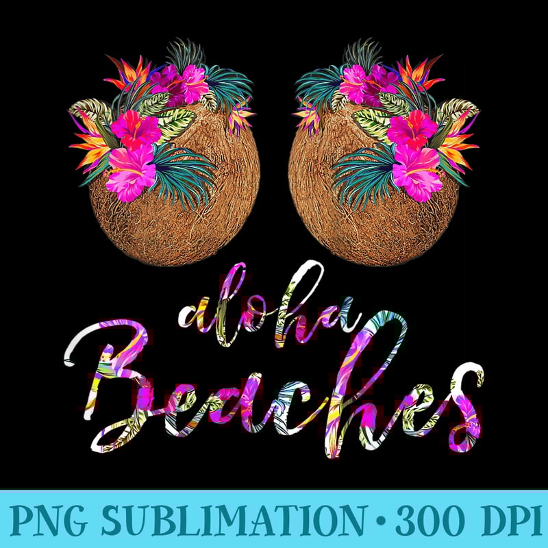 Womens Coconut Bra Flower Boobs Hawaii Aloha Beaches Funny - Printable PNG Images - Fashionable and Fearless