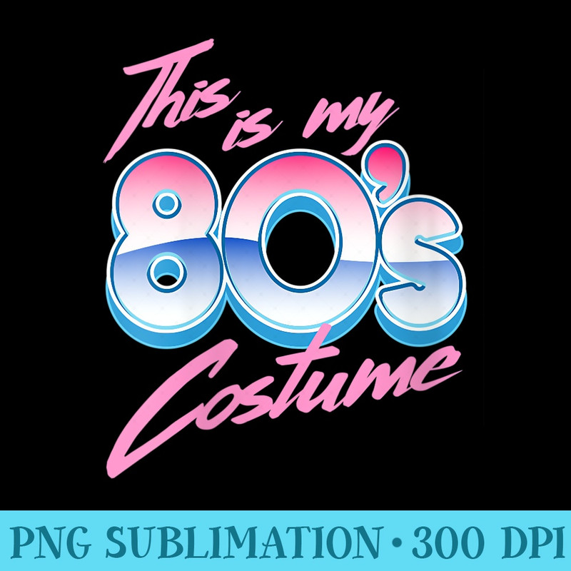 s This Is My 80s - Sublimation clipart PNG - Lifetime Access To Purchased Files