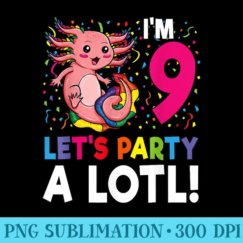Kawaii Axolotl 9th Birthday 9 Years Old Girl - Sublimation printables PNG download - Perfect for Creative Projects