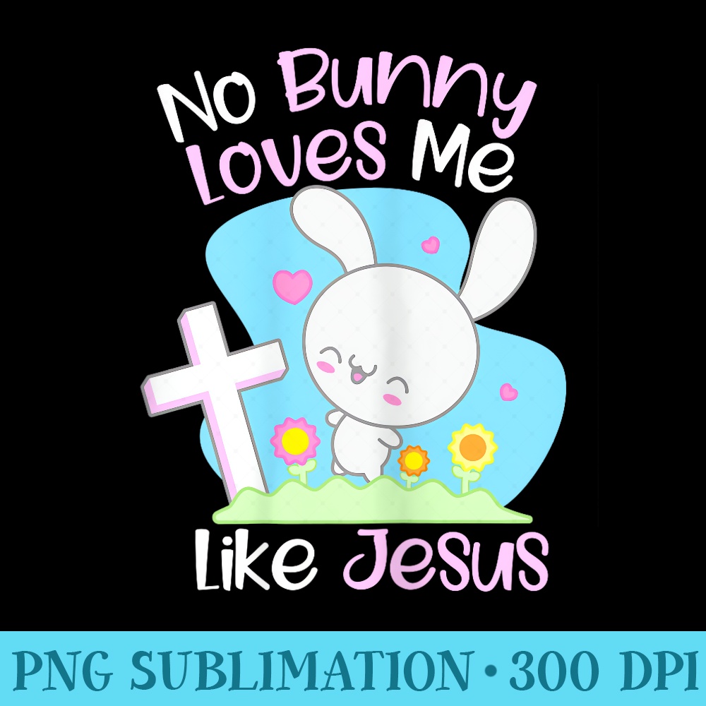 Happy Easter No Bunny Loves Me Like Jesus Toddler Easter - PNG Download Transparent Background - Vibrant and Eye-Catching Typography