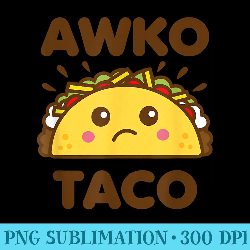 Awko Taco Awkward Funny Cute Kawaii Food - PNG design downloads - Add a Festive Touch to Every Day