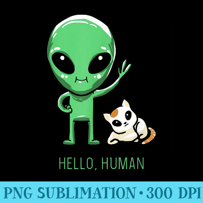 Hello Human Green Alien Cat Cute ET Galaxy Space Lover - Sublimation PNG Designs - Fashionable and Fearless