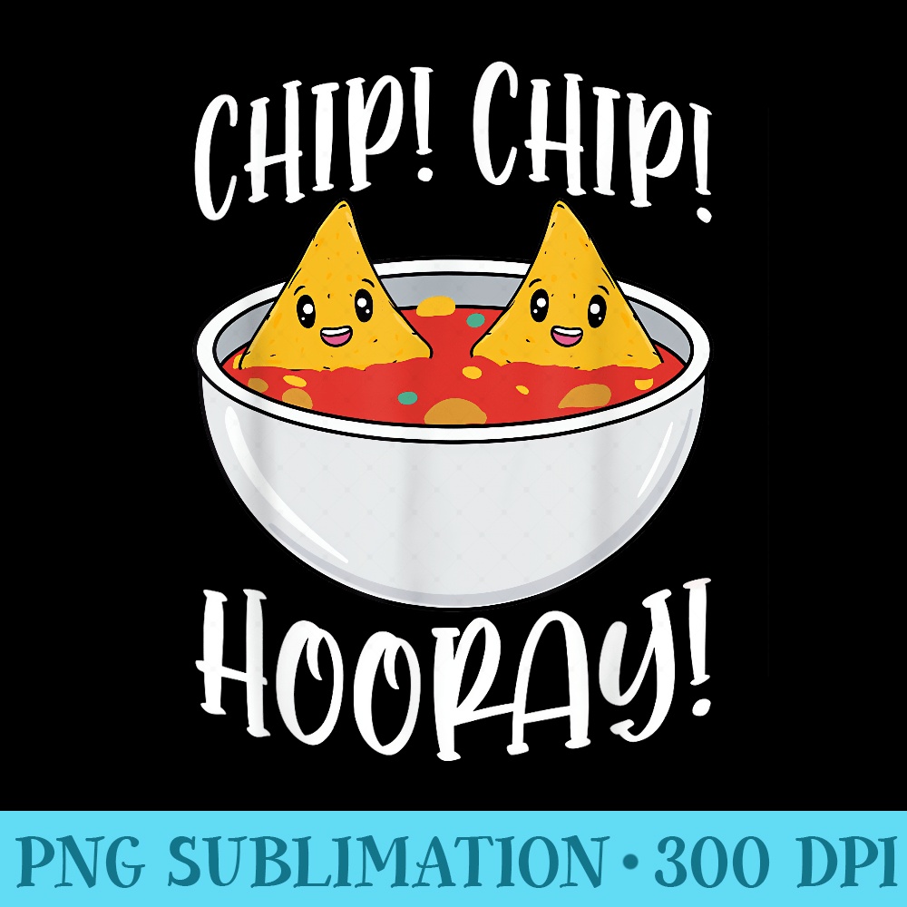 Chip Chip Hooray Funny Tortilla Chips - Sublimation printables PNG download - Stunning Sublimation Graphics