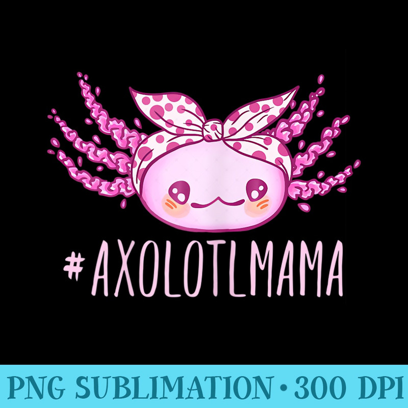 s Kawaii Axolotl Mama Bandana Mom - Sublimation patterns PNG - Fashionable and Fearless