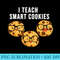 100 Days Of School I Teach Smart Cookies For School Teachers - PNG Download Website - Perfect for Creative Projects