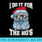 I Do It For The Hos Inappropriate Christmas Funny Santa - PNG Art Files - Lifetime Access To Purchased Files