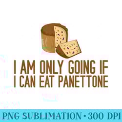 i am only going if i can eat panettone - high quality png download