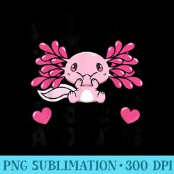 just a girl who loves axolotls axolotl lovers funny kawaii - high resolution png download