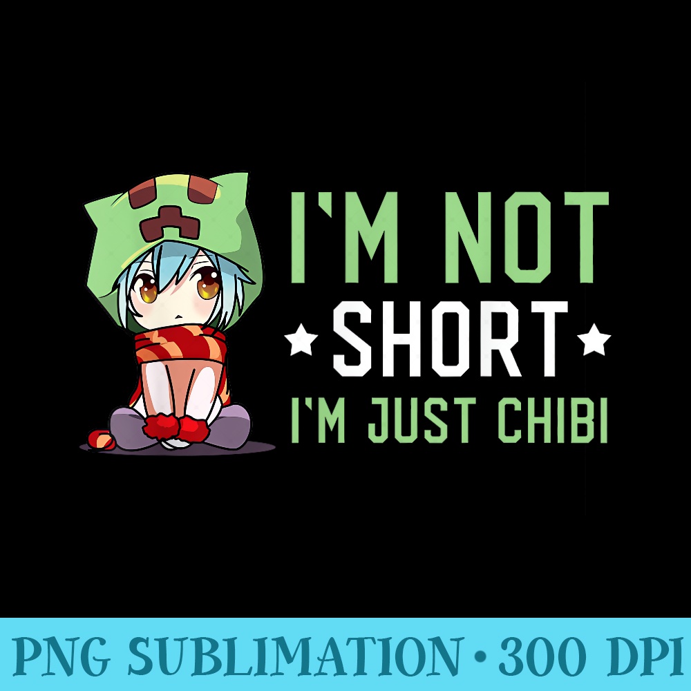 Im Not Short Im Just Chibi , Cute Kawaii Anime Girls - Shirt Graphics for Download - Eco Friendly And Sustainable Digital Products
