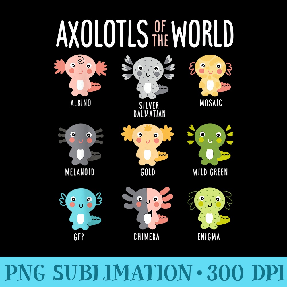 Axolotls Of The World Axolotl Amphibian Animal Lovers Kawaii - Sublimation patterns PNG - Unique And Exclusive Designs