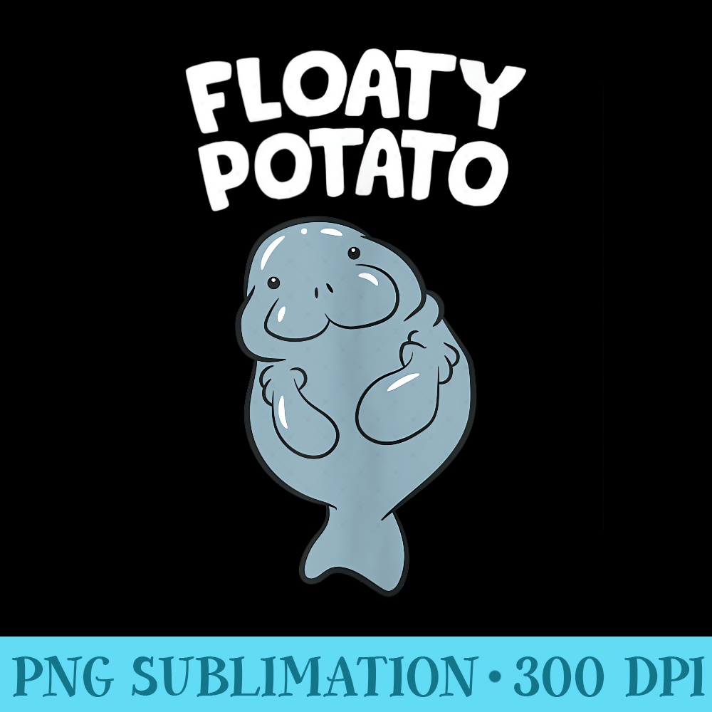 Floaty Potato Manatee Lover Cute Manatee - Digital PNG Downloads - Spice Up Your Sublimation Projects