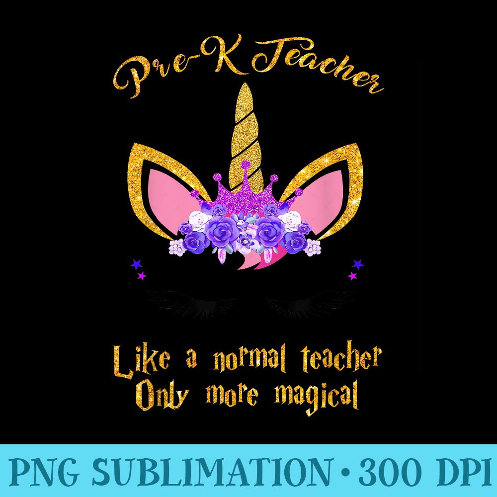 PreK Teacher Only More Magical Unicorn - Transparent Shirt Clip Art - Quick And Seamless Download Process