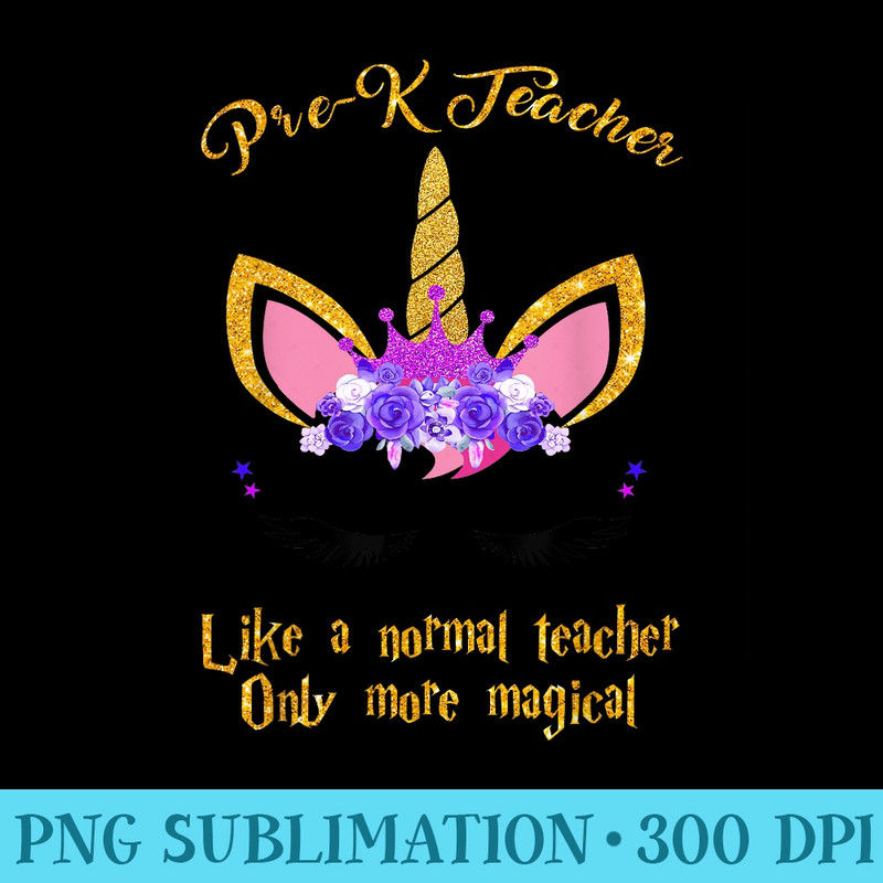 PreK Teacher Only More Magical Unicorn - Transparent Shirt Clip Art - Quick And Seamless Download Process
