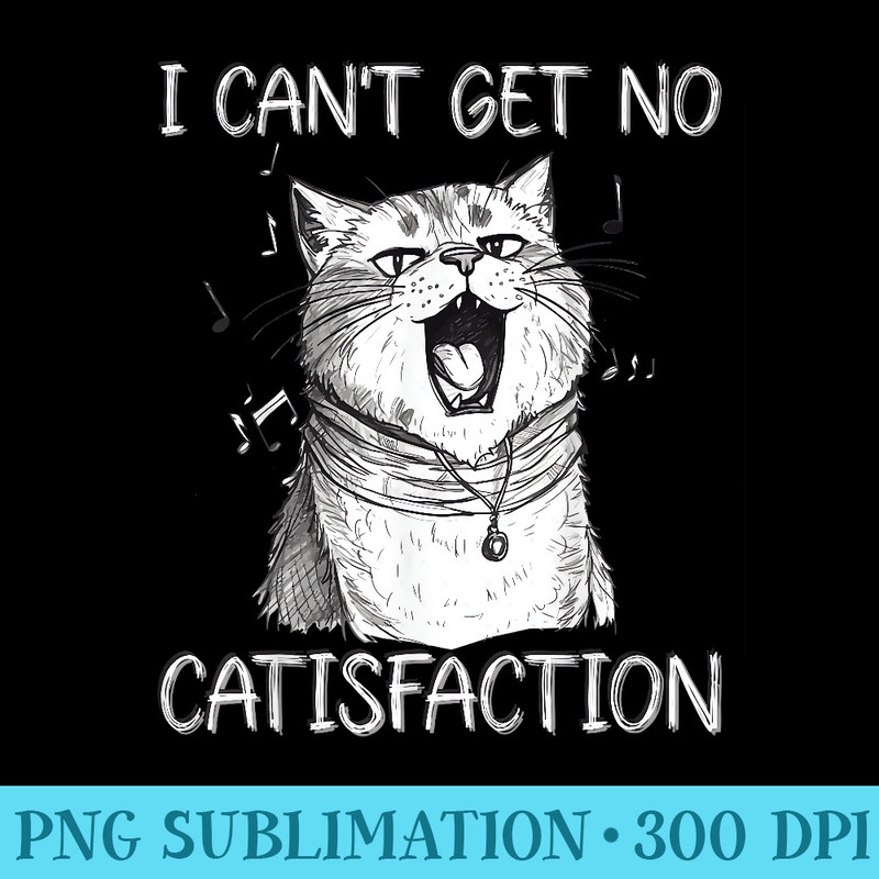 I Cant Get No Catisfaction, Funny Cat Singer Kitty Music - PNG Image Download - Vibrant and Eye-Catching Typography